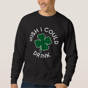 Sweatshirt Je pourrais boire à carreaux chanceux C Saint-Patr