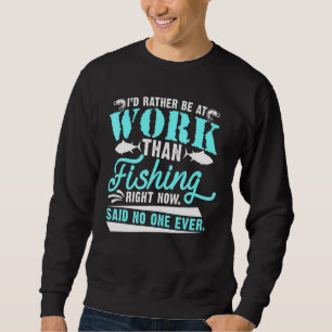 Sweatshirt Je Préfère Être Au Travail Plutôt Que De Pêcher Ma