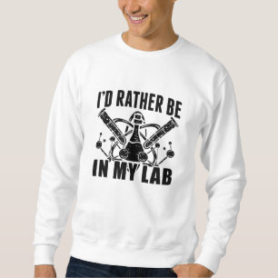 Sweatshirt Je Préférerais Être Dans Mon Laboratoire Technicie