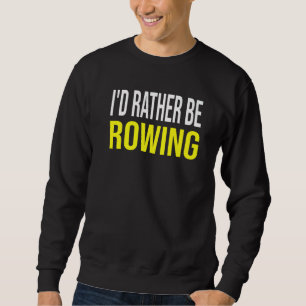 Sweatshirt Je préférerais ramer  Citation d'équipage d'aviron