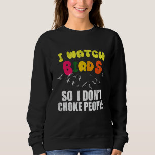 Sweatshirt Je regarde les oiseaux pour ne pas étrangler les g