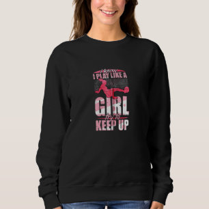 Sweatshirt Je Sais Que Je Joue Comme Une Fille Essaie De Gard