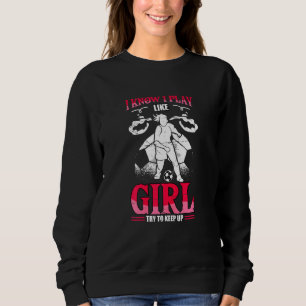 Sweatshirt Je Sais Que Je Joue Comme Une Fille Essaie De Gard