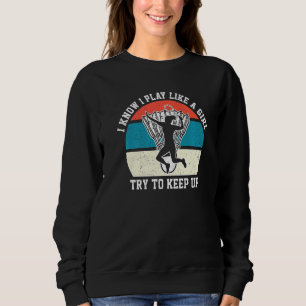 Sweatshirt Je Sais Que Je Joue Comme Une Fille Essaie De Gard