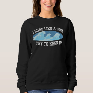 Sweatshirt Je Sais Que Je Surf Comme Une Fille Essaie De Gard