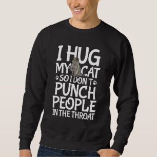 Sweatshirt Je serre mon chat dans mes bras pour ne pas frappe