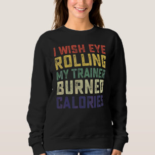 Sweatshirt Je souhaite que rouler des yeux devant mon entraîn