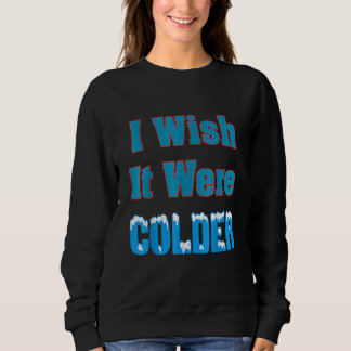Sweatshirt Je Souhaiterais Qu'il Fasse Plus Froid Je Souhaite