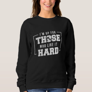 Sweatshirt Je suis à la hauteur pour ceux qui aiment ça dur t