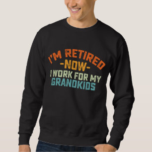 Sweatshirt Je suis à la retraite maintenant je travaille pour