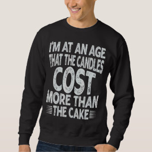 Sweatshirt Je suis à un âge où les bougies coûtent plus cher