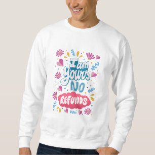 Sweatshirt Je suis à vous, pas de remboursement