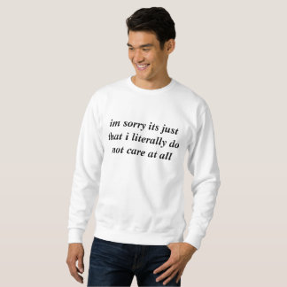 Sweatshirt Je suis désolé que ce soit juste que je