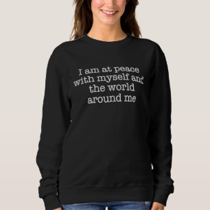 Sweatshirt Je suis en paix avec moi-même et le monde qui m'en