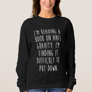 Sweatshirt Je suis en train de lire un livre sur l'anti-gravi