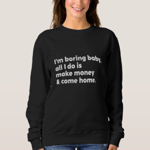 Sweatshirt Je suis ennuyeux bébé tout ce que je fais c'est ga