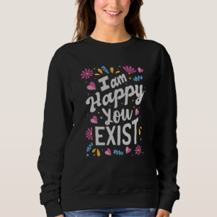 Sweatshirt Je suis heureux que vous existiez