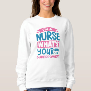 Sweatshirt Je suis infirmière Quelle est votre superpuissance