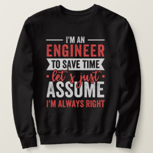 Sweatshirt Je suis INGÉNIEUR, pour gagner du temps Supposons