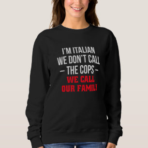 Sweatshirt Je suis italien, on n'appelle pas la police, on ap