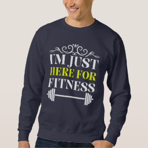 Sweatshirt je suis juste ici pour la remise en forme