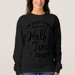 Sweatshirt Je suis juste ici pour le spectacle de football am