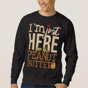 Sweatshirt Je suis juste là pour le beurre d'arachide