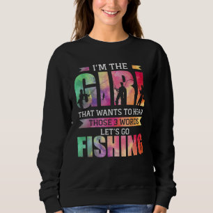 Sweatshirt Je suis la fille qui veut entendre Allons pêcher