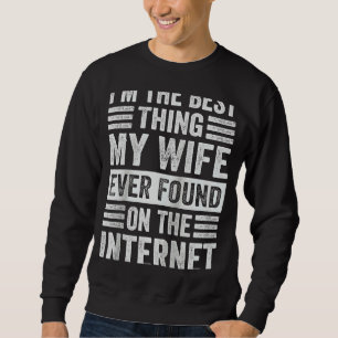 Sweatshirt Je suis la meilleure chose que ma femme ait jamais