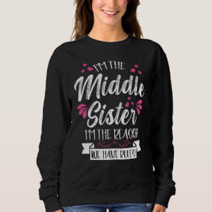 Sweatshirt Je Suis La Soeur Du Milieu Je Suis La Raison Pour 