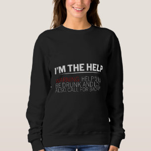Sweatshirt Je Suis L'Aide Avertissement L'Aide Sera Ivre Et