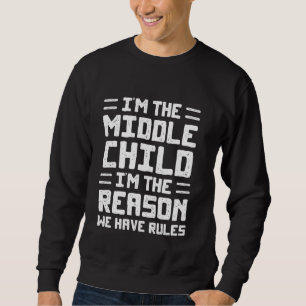 Sweatshirt Je suis le Moyen-Enfant Je suis la raison pour laq