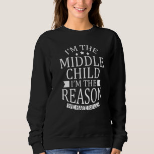 Sweatshirt Je suis le Moyen-Enfant Je suis la raison pour laq
