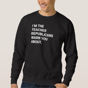 Sweatshirt Je Suis L'Enseignant Que Les Républicains Vous Pré