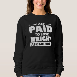 Sweatshirt Je Suis Payé Pour Perdre Du Poids Demandez-Moi Com