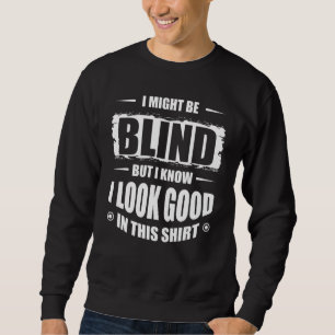 Sweatshirt Je suis peut-être aveugle, mais je sais que j'ai l