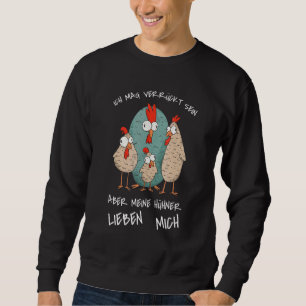 Sweatshirt Je suis peut-être fou mais mes poules m'aiment je