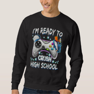 Sweatshirt Je suis prêt à écraser le jeu vidéo du lycée à