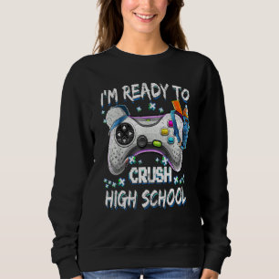 Sweatshirt Je suis prêt à écraser le jeu vidéo du lycée à