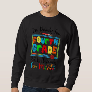 Sweatshirt Je suis prêt pour la quatrième année, mais est-il