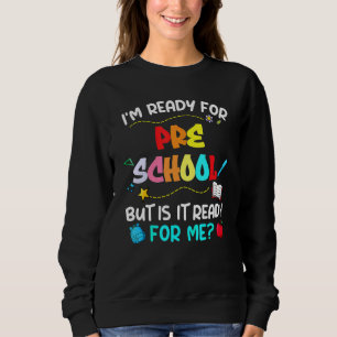 Sweatshirt Je suis prêt pour Pré-K, mais est-il prêt pour moi