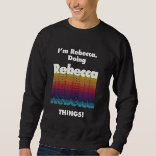 Sweatshirt Je suis Rebecca faisant des choses de Rebecca drôl