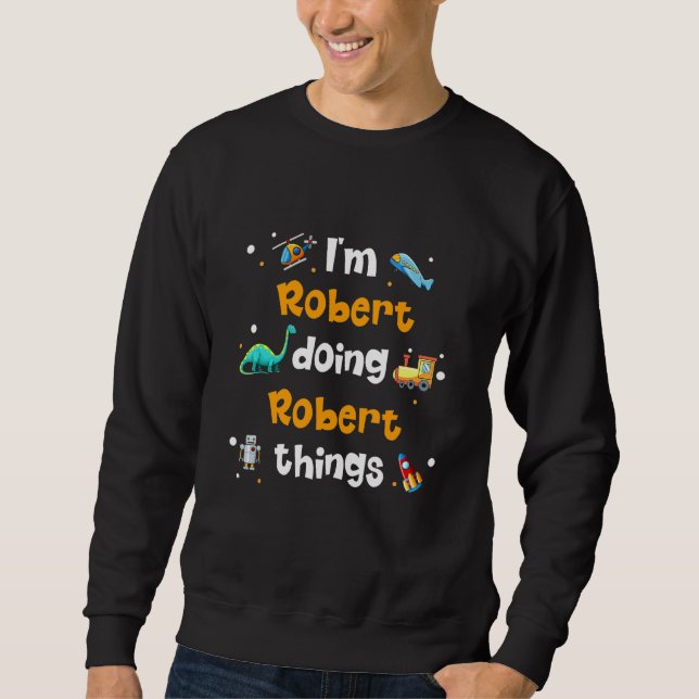 Sweatshirt Je suis Robert Doing Robert Things (Devant)