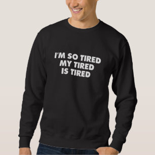 Sweatshirt Je Suis Si Fatigué Que Ma Fatigué Est Fatigué Slee