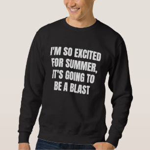 Sweatshirt Je suis tellement excité pour l'été, ça va être gé