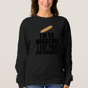 Sweatshirt Je suis tellement hardcore mange la douleur pour l