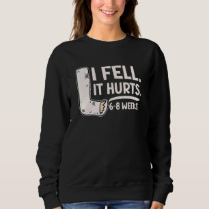 Sweatshirt Je suis tombé Oui Ça fait mal 6 8 Semaines Fract