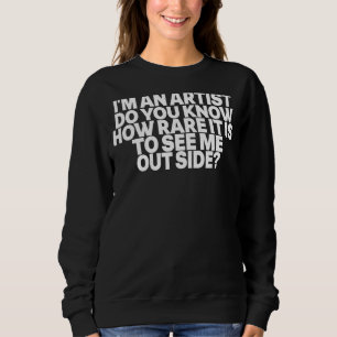 Sweatshirt Je suis un artiste, savez-vous à quel point c'est