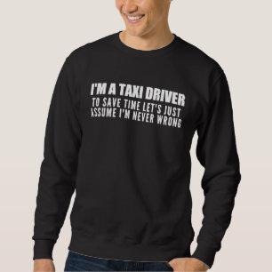 Sweatshirt Je suis un chauffeur de taxi Je ne me trompe jamai