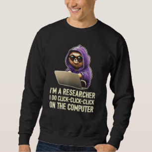 Sweatshirt Je suis un chercheur je fais clic clic clic sur le